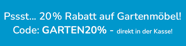 -20% Rabatt auf Gartenmöbel - Code: GARTEN20%